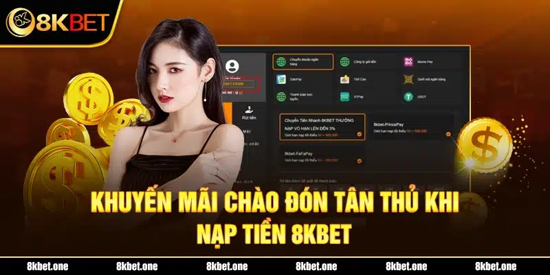 Khuyến mãi chào đón tân thủ khi nạp tiền 8Kbet