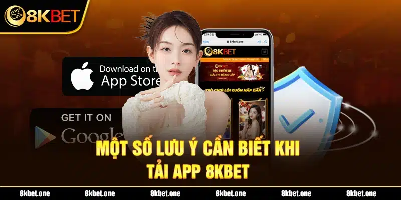 Một số lưu ý cần biết khi tải app 8Kbet